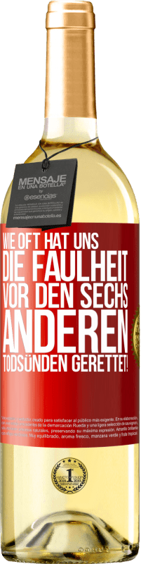 29,95 € Kostenloser Versand | Weißwein WHITE Ausgabe Wie oft hat uns die Faulheit vor den sechs anderen Todsünden gerettet! Rote Markierung. Anpassbares Etikett Junger Wein Ernte 2025 Verdejo