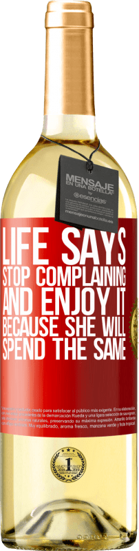 29,95 € Free Shipping | White Wine WHITE Edition Life says stop complaining and enjoy it, because she will spend the same Red Label. Customizable label Young wine Harvest 2024 Verdejo