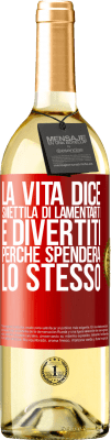 29,95 € Spedizione Gratuita | Vino bianco Edizione WHITE La vita dice smettila di lamentarti e divertiti, perché spenderà lo stesso Etichetta Rossa. Etichetta personalizzabile Vino giovane Raccogliere 2023 Verdejo