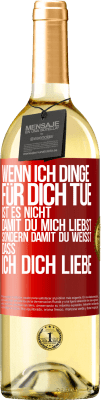 29,95 € Kostenloser Versand | Weißwein WHITE Ausgabe Wenn ich Dinge für dich tue, ist es nicht, damit du mich liebst, sondern damit du weißt, dass ich dich liebe Rote Markierung. Anpassbares Etikett Junger Wein Ernte 2024 Verdejo