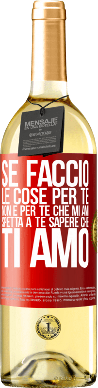 29,95 € Spedizione Gratuita | Vino bianco Edizione WHITE Se faccio le cose per te, non è per te che mi ami. Spetta a te sapere che ti amo Etichetta Rossa. Etichetta personalizzabile Vino giovane Raccogliere 2024 Verdejo