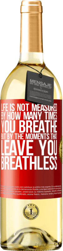 29,95 € Free Shipping | White Wine WHITE Edition Life is not measured by how many times you breathe but by the moments that leave you breathless Red Label. Customizable label Young wine Harvest 2023 Verdejo