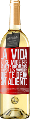 29,95 € Envío gratis | Vino Blanco Edición WHITE La vida no se mide por las veces que respiras sino por los momentos que te dejan sin aliento Etiqueta Roja. Etiqueta personalizable Vino joven Cosecha 2024 Verdejo