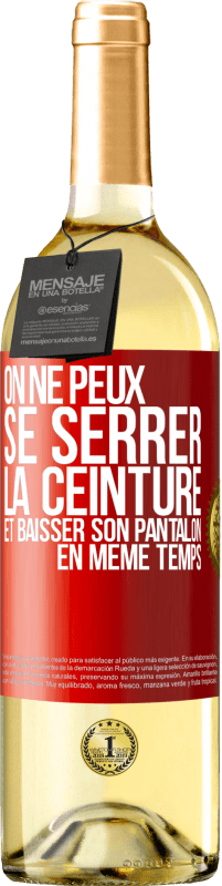 29,95 € Envoi gratuit | Vin blanc Édition WHITE On ne peux se serrer la ceinture et baisser son pantalon en même temps Étiquette Rouge. Étiquette personnalisable Vin jeune Récolte 2024 Verdejo