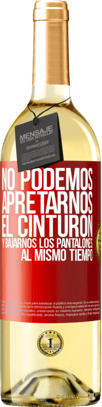 29,95 € Envío gratis | Vino Blanco Edición WHITE No podemos apretarnos el cinturón y bajarnos los pantalones al mismo tiempo Etiqueta Roja. Etiqueta personalizable Vino joven Cosecha 2024 Verdejo