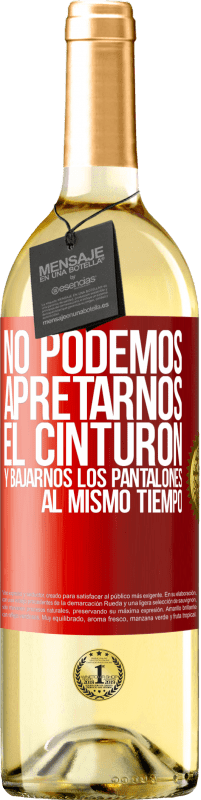 29,95 € Envío gratis | Vino Blanco Edición WHITE No podemos apretarnos el cinturón y bajarnos los pantalones al mismo tiempo Etiqueta Roja. Etiqueta personalizable Vino joven Cosecha 2025 Verdejo
