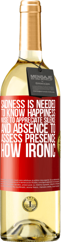 29,95 € Free Shipping | White Wine WHITE Edition Sadness is needed to know happiness, noise to appreciate silence, and absence to assess presence. How ironic Red Label. Customizable label Young wine Harvest 2025 Verdejo