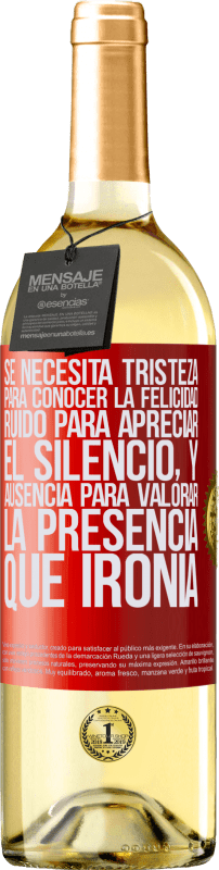 29,95 € Envío gratis | Vino Blanco Edición WHITE Se necesita tristeza para conocer la felicidad, ruido para apreciar el silencio, y ausencia para valorar la presencia. Qué Etiqueta Roja. Etiqueta personalizable Vino joven Cosecha 2024 Verdejo