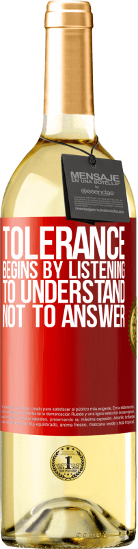 29,95 € Free Shipping | White Wine WHITE Edition Tolerance begins by listening to understand, not to answer Red Label. Customizable label Young wine Harvest 2022 Verdejo