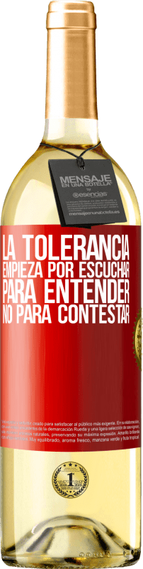 29,95 € Envío gratis | Vino Blanco Edición WHITE La tolerancia empieza por escuchar para entender, no para contestar Etiqueta Roja. Etiqueta personalizable Vino joven Cosecha 2025 Verdejo