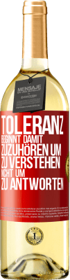 29,95 € Kostenloser Versand | Weißwein WHITE Ausgabe Toleranz beginnt damit, zuzuhören um zu verstehen, nicht um zu antworten Rote Markierung. Anpassbares Etikett Junger Wein Ernte 2025 Verdejo