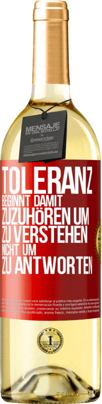 29,95 € Kostenloser Versand | Weißwein WHITE Ausgabe Toleranz beginnt damit, zuzuhören um zu verstehen, nicht um zu antworten Rote Markierung. Anpassbares Etikett Junger Wein Ernte 2024 Verdejo