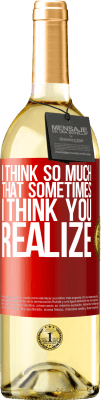 29,95 € Free Shipping | White Wine WHITE Edition I think so much that sometimes I think you realize Red Label. Customizable label Young wine Harvest 2025 Verdejo