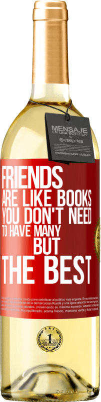 29,95 € Free Shipping | White Wine WHITE Edition Friends are like books. You don't need to have many, but the best Red Label. Customizable label Young wine Harvest 2024 Verdejo