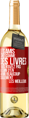 29,95 € Envoi gratuit | Vin blanc Édition WHITE Les amis sont comme des livres. Vous n'avez pas besoin d'en avoir beaucoup, seulement les meilleurs Étiquette Rouge. Étiquette personnalisable Vin jeune Récolte 2023 Verdejo