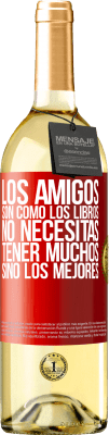 29,95 € Envío gratis | Vino Blanco Edición WHITE Los amigos son como los libros. No necesitas tener muchos, sino los mejores Etiqueta Roja. Etiqueta personalizable Vino joven Cosecha 2025 Verdejo