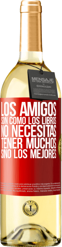 29,95 € Envío gratis | Vino Blanco Edición WHITE Los amigos son como los libros. No necesitas tener muchos, sino los mejores Etiqueta Roja. Etiqueta personalizable Vino joven Cosecha 2024 Verdejo