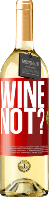 29,95 € Free Shipping | White Wine WHITE Edition Wine not? Red Label. Customizable label Young wine Harvest 2025 Verdejo