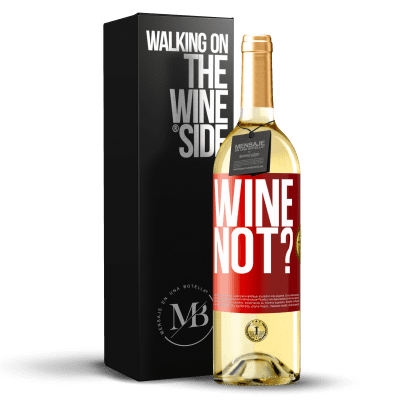 «Wine not?» WHITE Edition