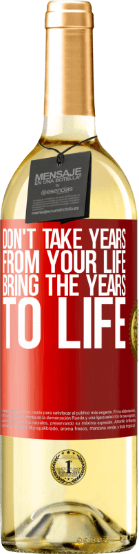 29,95 € Бесплатная доставка | Белое вино Издание WHITE Не берите годы из своей жизни, воплощайте годы в жизнь Красная метка. Настраиваемая этикетка Молодое вино Урожай 2023 Verdejo