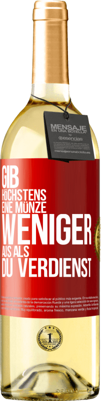 29,95 € Kostenloser Versand | Weißwein WHITE Ausgabe Gib höchstens eine Münze weniger aus als du verdienst Rote Markierung. Anpassbares Etikett Junger Wein Ernte 2025 Verdejo