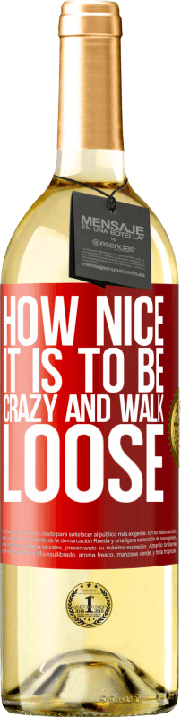 29,95 € Free Shipping | White Wine WHITE Edition How nice it is to be crazy and walk loose Red Label. Customizable label Young wine Harvest 2024 Verdejo