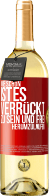 29,95 € Kostenloser Versand | Weißwein WHITE Ausgabe Wie schön ist es, verrückt zu sein und frei herumzulaufen Rote Markierung. Anpassbares Etikett Junger Wein Ernte 2023 Verdejo