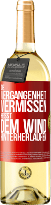 29,95 € Kostenloser Versand | Weißwein WHITE Ausgabe Die Vergangenheit vermissen, heißt dem Wind hinterherlaufen Rote Markierung. Anpassbares Etikett Junger Wein Ernte 2023 Verdejo
