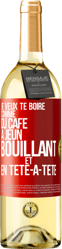 29,95 € Envoi gratuit | Vin blanc Édition WHITE Je veux te boire comme du café. À jeun, bouillant et en tête-à-tête Étiquette Rouge. Étiquette personnalisable Vin jeune Récolte 2024 Verdejo