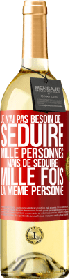 29,95 € Envoi gratuit | Vin blanc Édition WHITE Je n'ai pas besoin de séduire mille personnes mais de séduire mille fois la même personne Étiquette Rouge. Étiquette personnalisable Vin jeune Récolte 2023 Verdejo