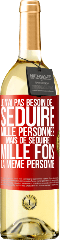 29,95 € Envoi gratuit | Vin blanc Édition WHITE Je n'ai pas besoin de séduire mille personnes mais de séduire mille fois la même personne Étiquette Rouge. Étiquette personnalisable Vin jeune Récolte 2024 Verdejo