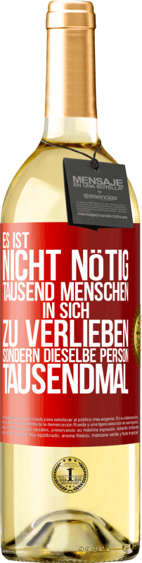 29,95 € Kostenloser Versand | Weißwein WHITE Ausgabe Es ist nicht nötig, tausend Menschen in sich zu verlieben, sondern dieselbe Person tausendmal Rote Markierung. Anpassbares Etikett Junger Wein Ernte 2024 Verdejo