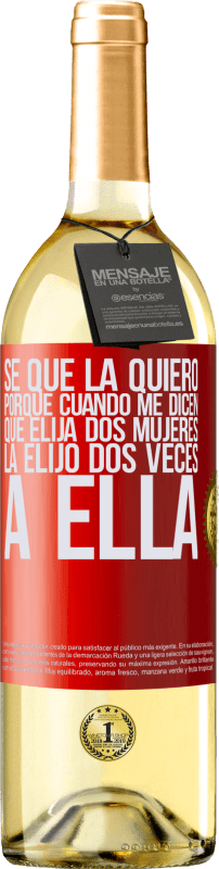 29,95 € Envío gratis | Vino Blanco Edición WHITE Se que la quiero porque cuando me dicen que elija dos mujeres la elijo dos veces a ella Etiqueta Roja. Etiqueta personalizable Vino joven Cosecha 2024 Verdejo