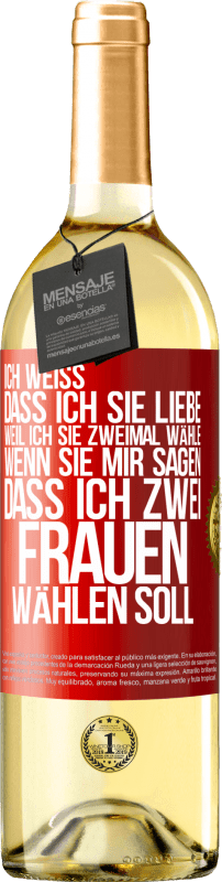 29,95 € Kostenloser Versand | Weißwein WHITE Ausgabe Ich weiß, dass ich sie liebe, weil ich sie zweimal wähle, wenn sie mir sagen, dass ich zwei Frauen wählen soll Rote Markierung. Anpassbares Etikett Junger Wein Ernte 2024 Verdejo