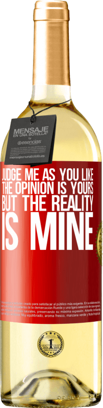 29,95 € Free Shipping | White Wine WHITE Edition Judge me as you like. The opinion is yours, but the reality is mine Red Label. Customizable label Young wine Harvest 2023 Verdejo