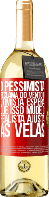 29,95 € Envio grátis | Vinho branco Edição WHITE O pessimista reclama do vento o otimista espera que isso mude o realista ajusta as velas Etiqueta Vermelha. Etiqueta personalizável Vinho jovem Colheita 2025 Verdejo