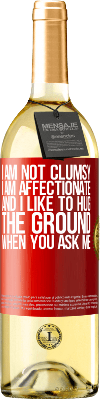 29,95 € Free Shipping | White Wine WHITE Edition I am not clumsy, I am affectionate, and I like to hug the ground when you ask me Red Label. Customizable label Young wine Harvest 2025 Verdejo