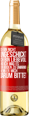 29,95 € Kostenloser Versand | Weißwein WHITE Ausgabe Ich bin nicht ungeschickt, ich bin liebevoll, und ich mag es, den Boden zu umarmen, wenn er mich darum bittet Rote Markierung. Anpassbares Etikett Junger Wein Ernte 2025 Verdejo