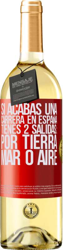 29,95 € Envío gratis | Vino Blanco Edición WHITE Si acabas una carrera en España tienes 3 salidas: por tierra, mar o aire Etiqueta Roja. Etiqueta personalizable Vino joven Cosecha 2023 Verdejo