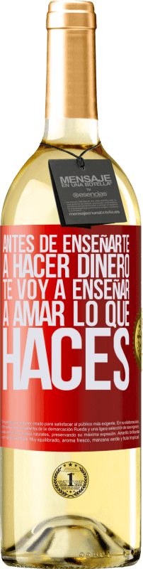 29,95 € Envío gratis | Vino Blanco Edición WHITE Antes de enseñarte a hacer dinero, te voy a enseñar a amar lo que haces Etiqueta Roja. Etiqueta personalizable Vino joven Cosecha 2024 Verdejo