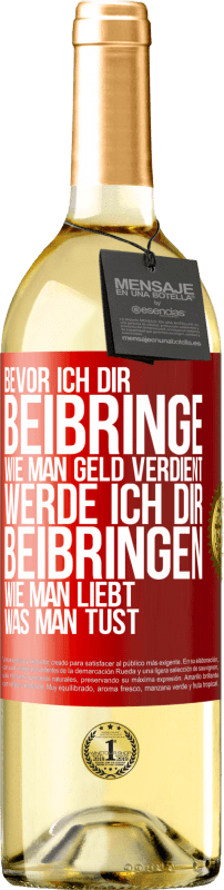 29,95 € Kostenloser Versand | Weißwein WHITE Ausgabe Bevor ich dir beibringe, wie man Geld verdient, werde ich dir beibringen, wie man liebt, was man tust Rote Markierung. Anpassbares Etikett Junger Wein Ernte 2024 Verdejo