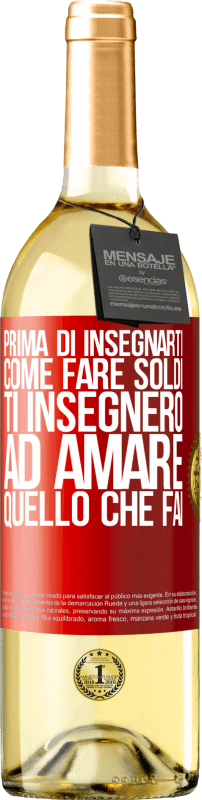 29,95 € Spedizione Gratuita | Vino bianco Edizione WHITE Prima di insegnarti come fare soldi, ti insegnerò ad amare quello che fai Etichetta Rossa. Etichetta personalizzabile Vino giovane Raccogliere 2024 Verdejo