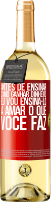 29,95 € Envio grátis | Vinho branco Edição WHITE Antes de ensinar como ganhar dinheiro, eu vou ensiná-lo a amar o que você faz Etiqueta Vermelha. Etiqueta personalizável Vinho jovem Colheita 2025 Verdejo