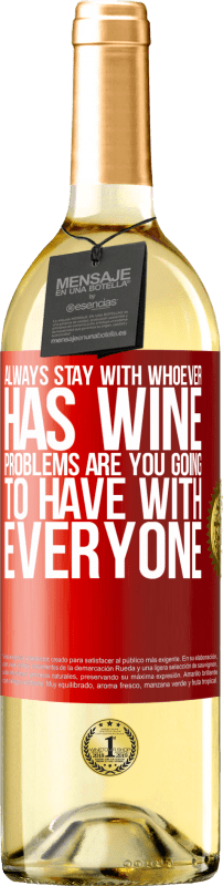 29,95 € Бесплатная доставка | Белое вино Издание WHITE Всегда оставайтесь с тем, у кого есть вино. Проблемы у тебя будут со всеми Красная метка. Настраиваемая этикетка Молодое вино Урожай 2023 Verdejo