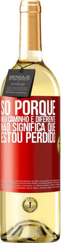 29,95 € Envio grátis | Vinho branco Edição WHITE Só porque meu caminho é diferente, não significa que estou perdido Etiqueta Vermelha. Etiqueta personalizável Vinho jovem Colheita 2024 Verdejo