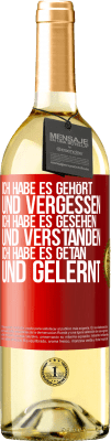 29,95 € Kostenloser Versand | Weißwein WHITE Ausgabe Ich habe es gehört und vergessen, ich habe es gesehen und verstanden, ich habe es getan und gelernt Rote Markierung. Anpassbares Etikett Junger Wein Ernte 2024 Verdejo