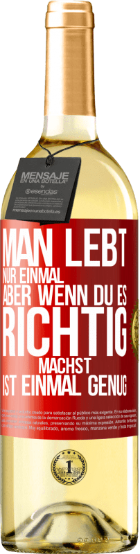 29,95 € Kostenloser Versand | Weißwein WHITE Ausgabe Man lebt nur einmal, aber wenn du es richtig machst, ist einmal genug Rote Markierung. Anpassbares Etikett Junger Wein Ernte 2024 Verdejo