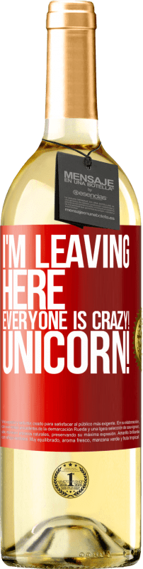 29,95 € Free Shipping | White Wine WHITE Edition I'm leaving here, everyone is crazy! Unicorn! Red Label. Customizable label Young wine Harvest 2023 Verdejo