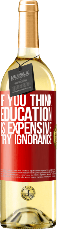 29,95 € Free Shipping | White Wine WHITE Edition If you think education is expensive, try ignorance Red Label. Customizable label Young wine Harvest 2024 Verdejo