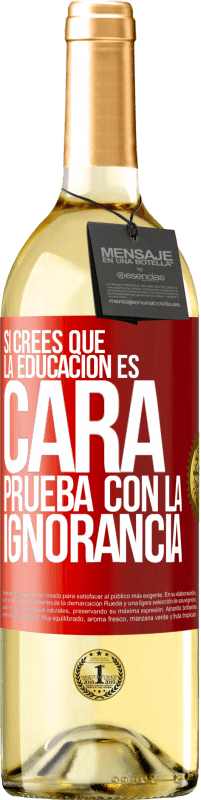 29,95 € Envío gratis | Vino Blanco Edición WHITE Si crees que la educación es cara, prueba con la ignorancia Etiqueta Roja. Etiqueta personalizable Vino joven Cosecha 2024 Verdejo